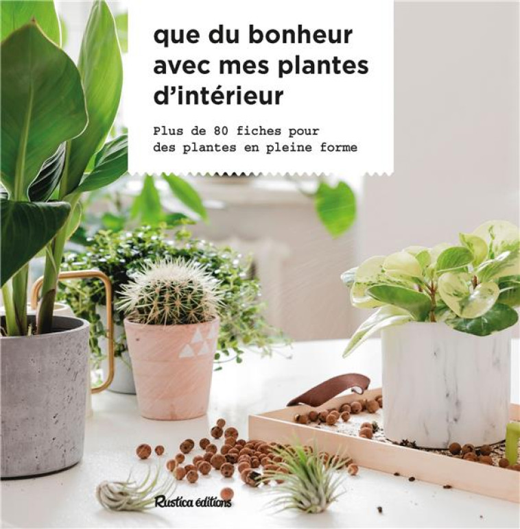 QUE DU BONHEUR AVEC MES PLANTES D INTERIEUR - GARNAUD VALERIE - RUSTICA