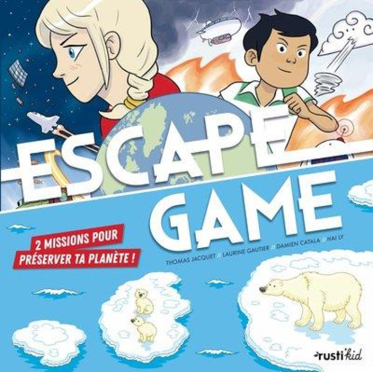 ESCAPE GAME : 2 MISSIONS POUR PRESERVER TA PLANETE ! - DEFENDS LA TERRE ET SAUVE LA NATURE ET LES AN - GAUTIER/JACQUET/LY - RUSTICA