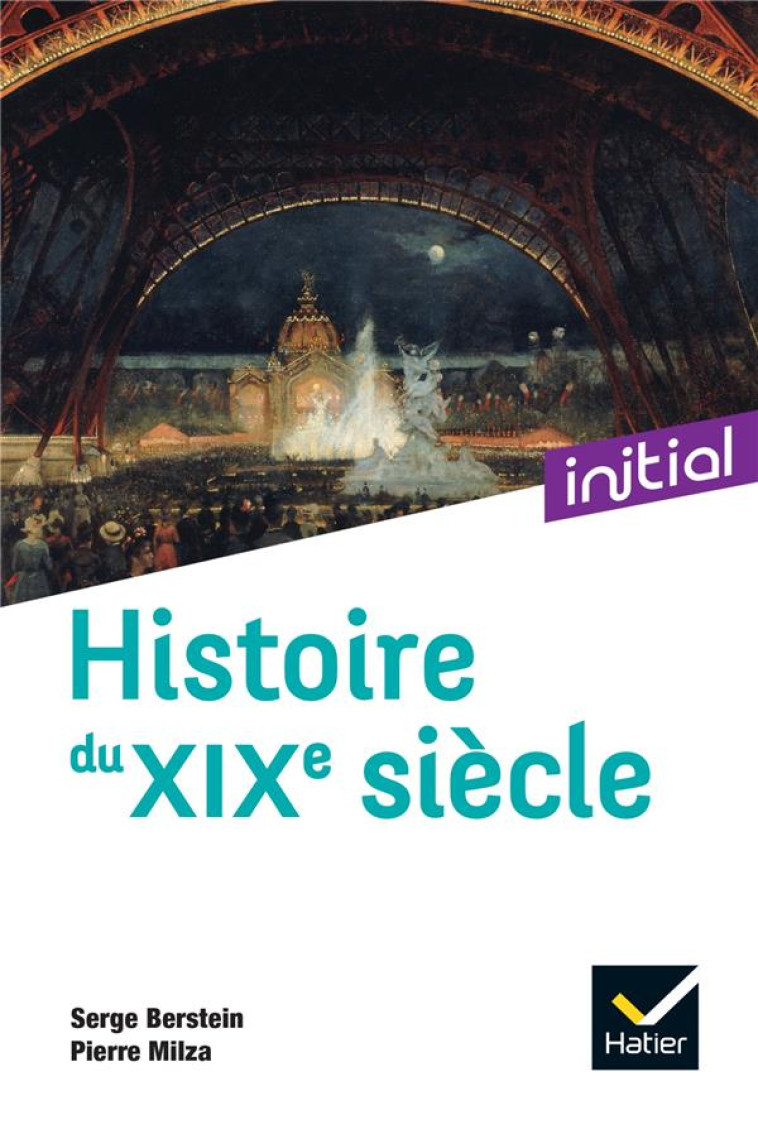 INITIAL - HISTOIRE DU XIXE SIECLE - NOUVELLE EDITION 2021 - BERSTEIN/GAUTHIER - HATIER SCOLAIRE