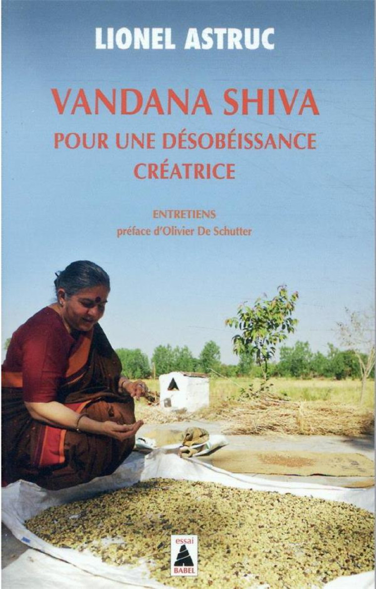 VANDANA SHIVA. POUR UNE DÉSOBÉISSANCE CRÉATRICE - LIONEL ASTRUC - ACTES SUD