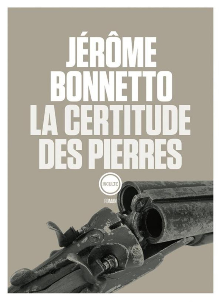 LA CERTITUDE DES PIERRES - JEROME BONNETTO - INCULTE