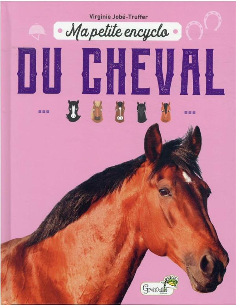 MA PETITE ENCYCLO DU CHEVAL - VIRGINIE JOBE-TRUFFER - GRENOUILLE