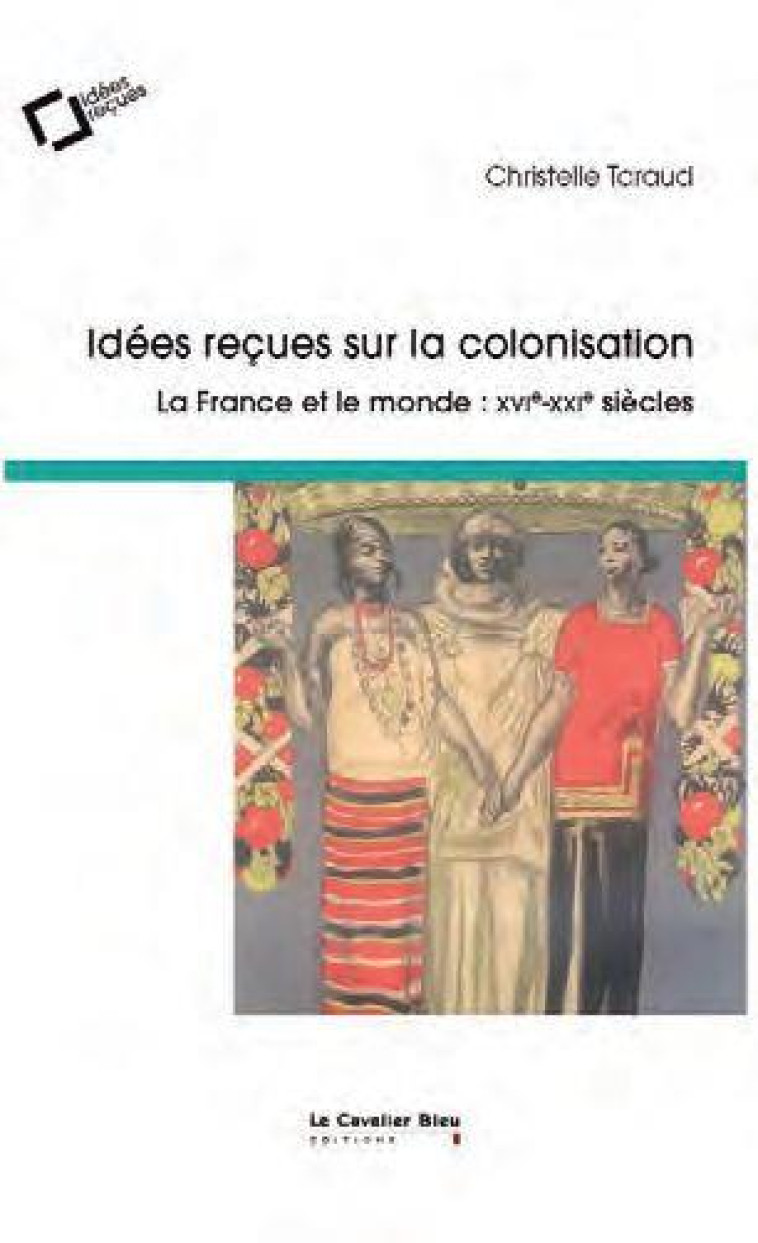 IDEES RECUES SUR LA COLONISATION - CHRISTELLE TARAUD - CAVALIER BLEU