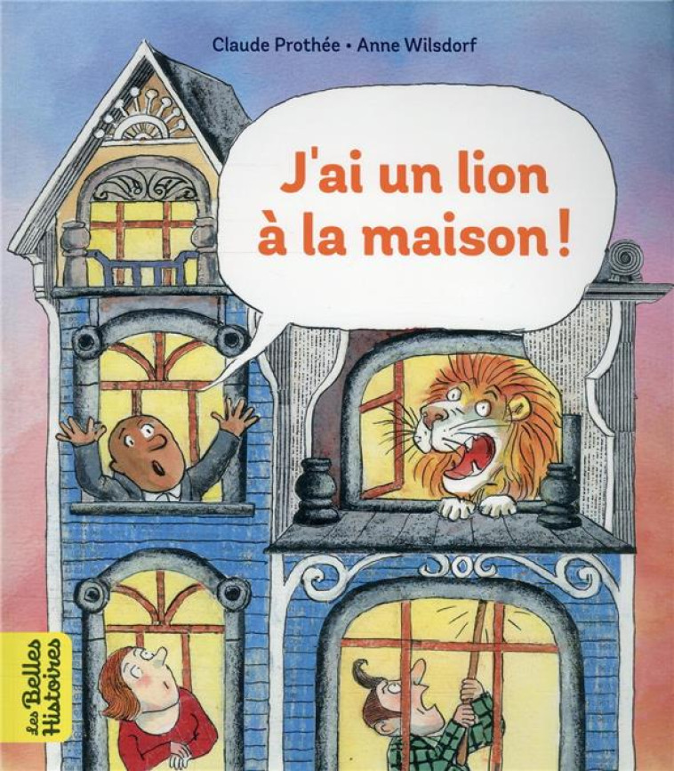 J'AI UN LION A LA MAISON - PROTHEE/WILSDORF - BAYARD JEUNESSE