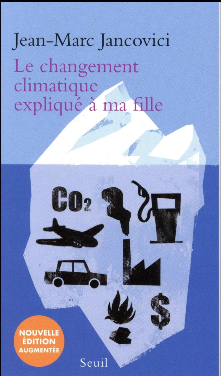 EXPLIQUÉ À ... LE CHANGEMENT CLIMATIQUE EXPLIQUÉ À MA FILLE - JEAN-MARC JANCOVICI - Seuil