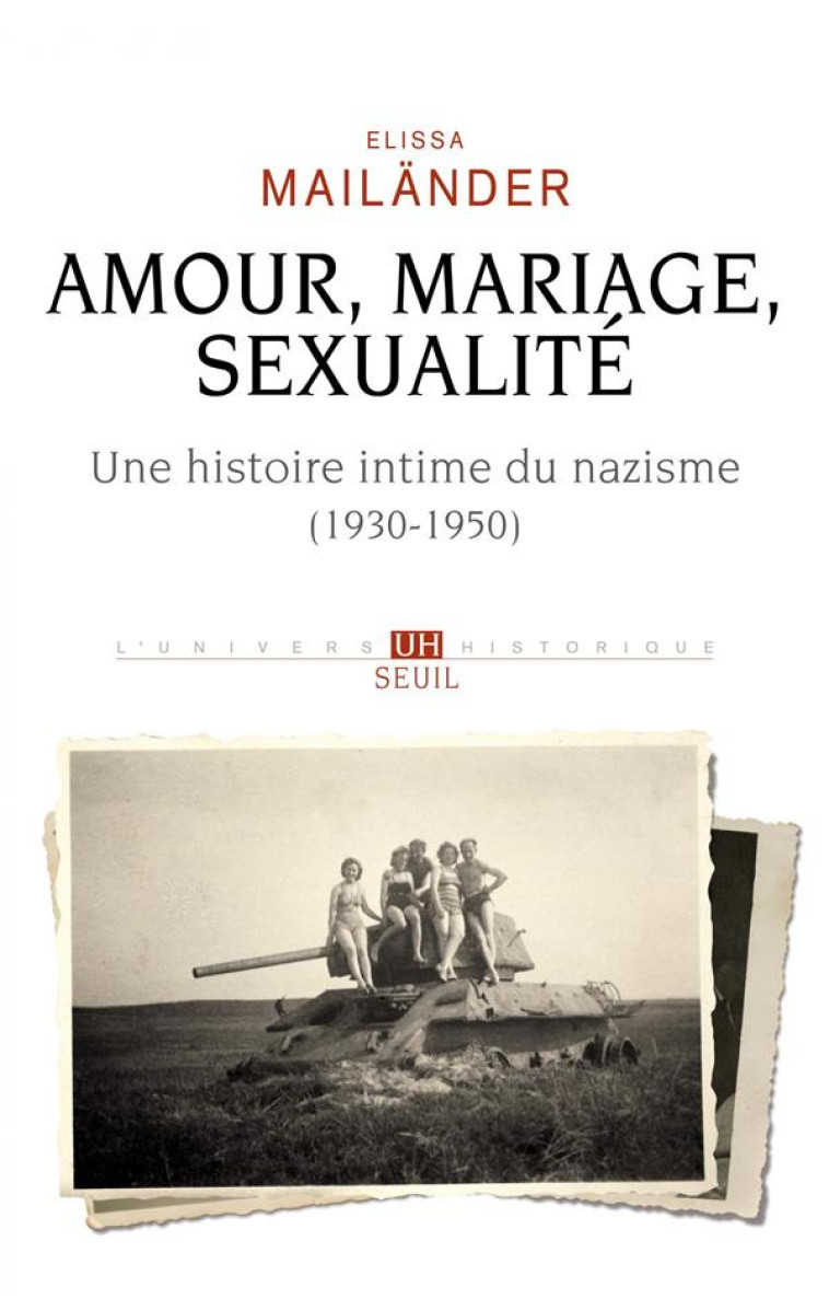 AMOUR, MARIAGE, SEXUALITÉ UNE HISTOIRE INTIME DU NAZISME - ÉLISSA MAILANDER - SEUIL