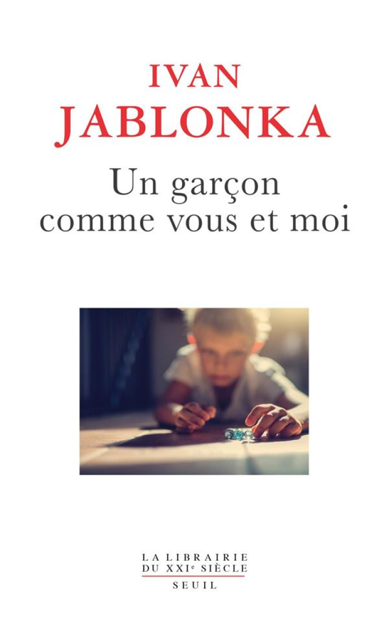 LA LIBRAIRIE DU XXIE SIÈCLE UN GARÇON COMME VOUS ET MOI - IVAN JABLONKA - SEUIL