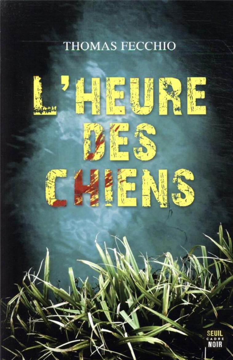 CADRE NOIR L'HEURE DES CHIENS - THOMAS FECCHIO - SEUIL