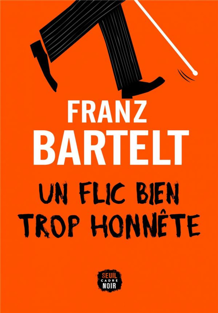 CADRE NOIR UN FLIC BIEN TROP HONNÊTE - FRANZ BARTELT - SEUIL