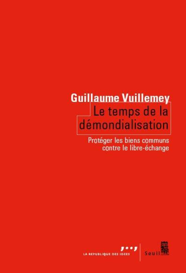 COÉDITION SEUIL-LA RÉPUBLIQUE DES IDÉES LE TEMPS DE LA DÉMONDIALISATION - GUILLAUME VUILLEMEY - SEUIL