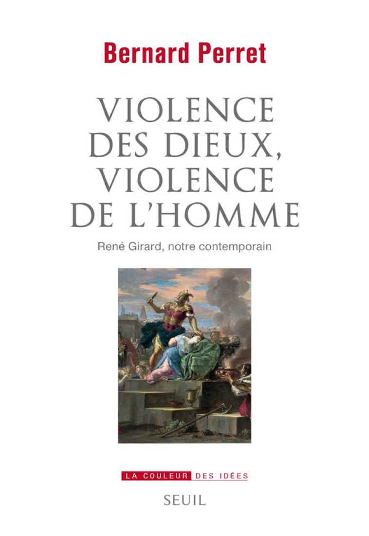 LA COULEUR DES IDÉES VIOLENCE DES DIEUX, VIOLENCE DE L'HOMME - BERNARD PERRET - SEUIL