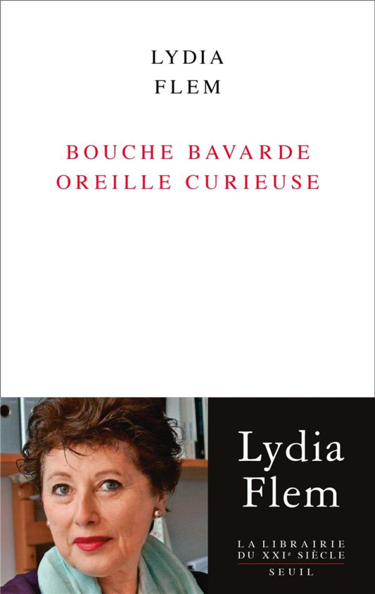 LA LIBRAIRIE DU XXIE SIÈCLE BOUCHE BAVARDE OREILLE CURIEUSE - LYDIA FLEM - SEUIL