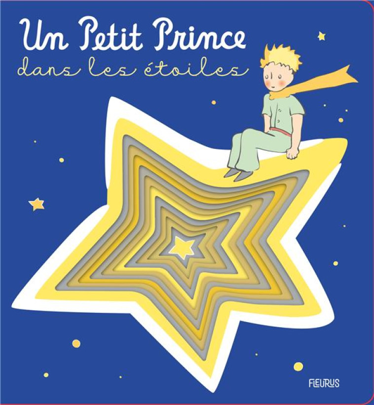 LE PETIT PRINCE POUR LES BÉBÉS UN PETIT PRINCE DANS LES ÉTOILES - D'APRES ANTOINE DE S - FLEURUS