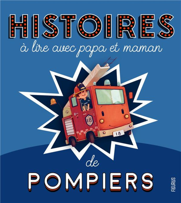 HISTOIRES À LIRE AVEC PAPA ET MAMAN HISTOIRES À LIRE AVEC PAPA ET MAMAN - LES POMPIERS - CHARLOTTE GROSSETETE - FLEURUS