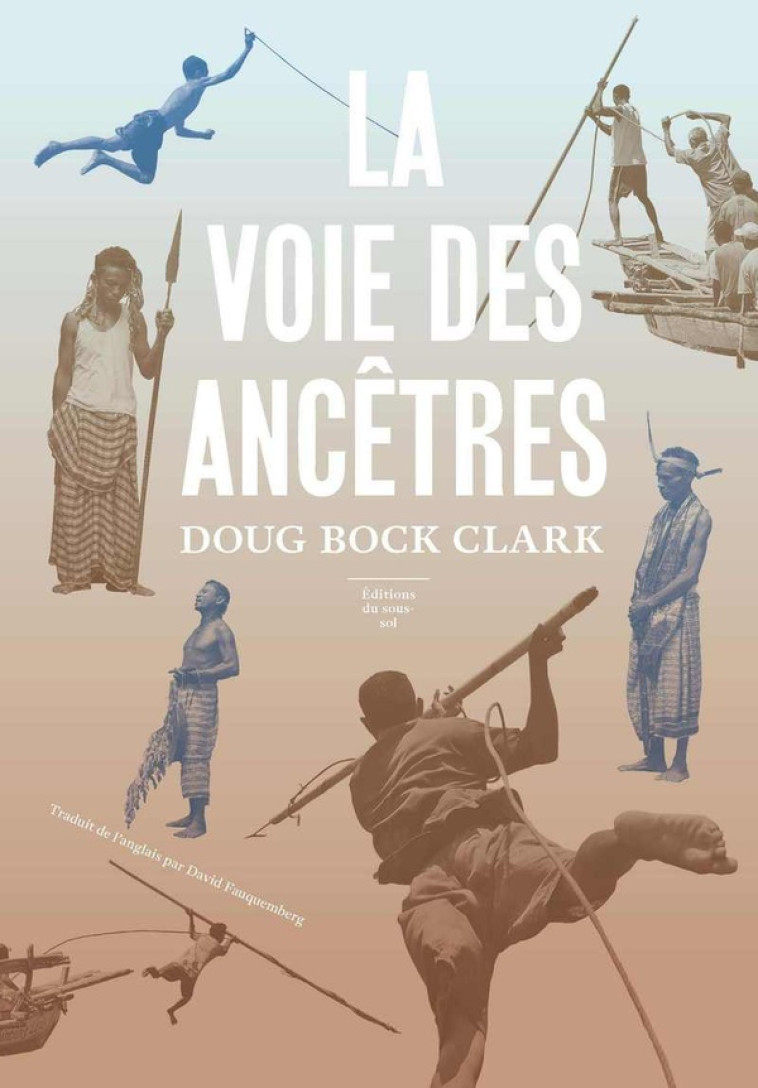 FEUILLETON NON FICTION LA VOIE DES ANCÊTRES - DOUG BOCK CLARK - SOUS SOL