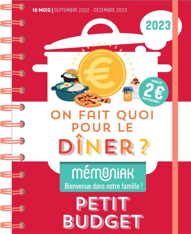 ON FAIT QUOI POUR LE DÎNER ON FAIT QUOI POUR LE DÎNER ? SPÉCIAL PETIT BUDGET MÉMONIAK 2023 : MOINS D - FREDERIC BERQUE - 365 PARIS