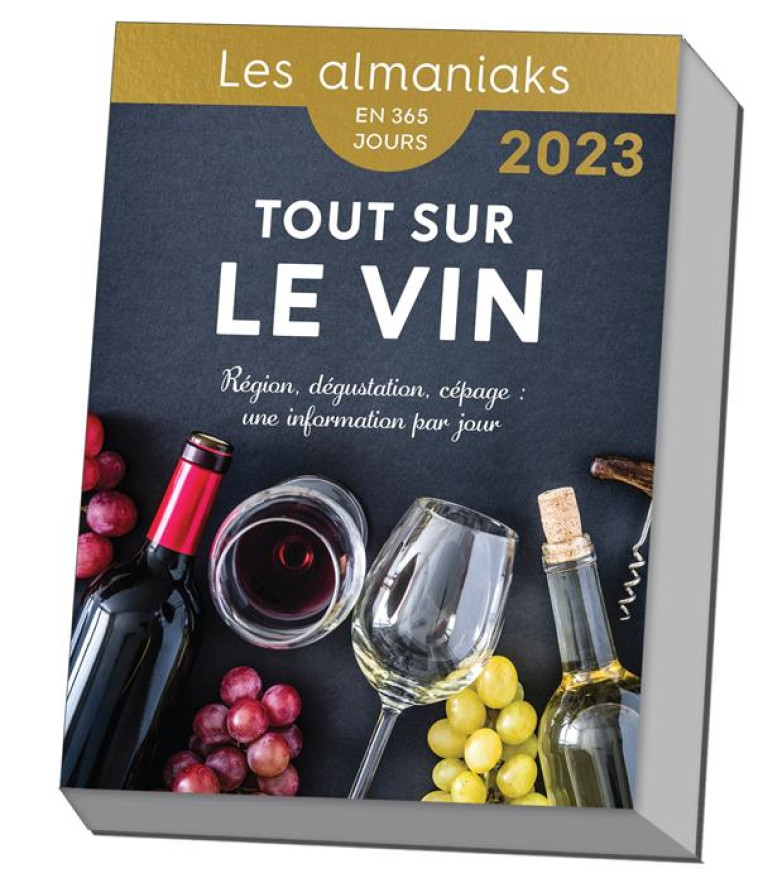 ALMANIAKS VIE PRATIQUE CALENDRIER ALMANIAK TOUT SUR LE VIN 2023 : 1 INFO PAR JOUR - MYRIAM HUET - 365 PARIS