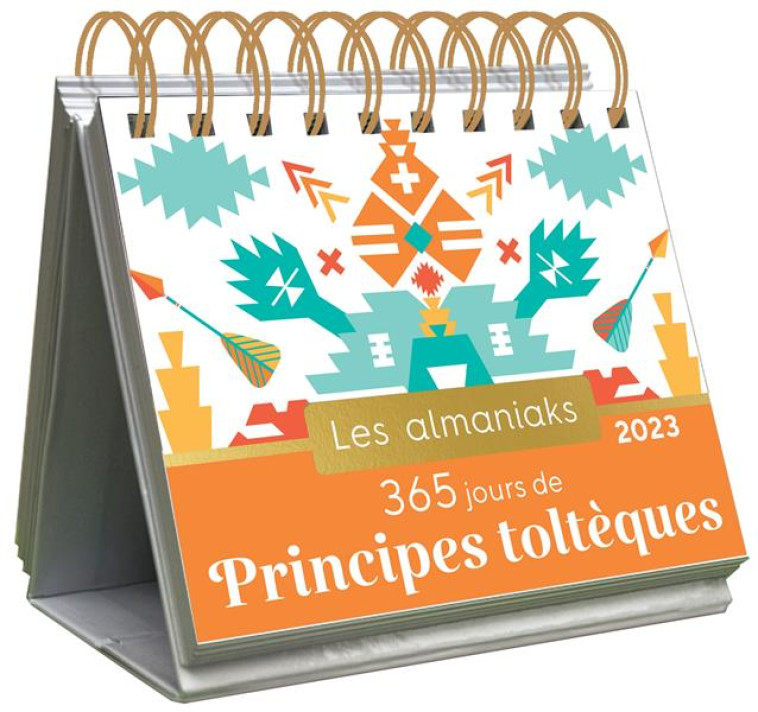 ALMANIAKS INSPIRATIONS ALMANIAK 365 JOURS DE PRINCIPES TOLTÈQUES 2023 - CALENDRIER 1 PRINCIPE DE VIE - LUCIE SOREL - 365 PARIS