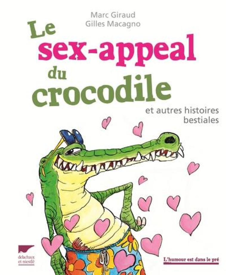 L'HUMOUR EST DANS LE PRÉ LE SEX-APPEAL DU CROCODILE - MARC GIRAUD - Delachaux et Niestlé