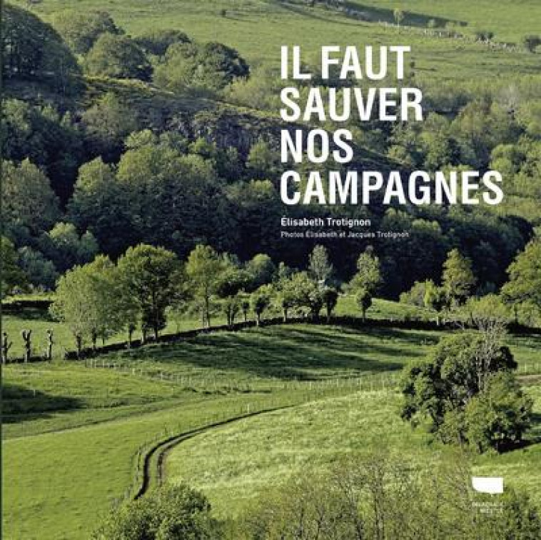 ENVIRONNEMENT ET ÉCOLOGIE IL FAUT SAUVER NOS CAMPAGNES - ELISABETH TROTIGNON - DELACHAUX