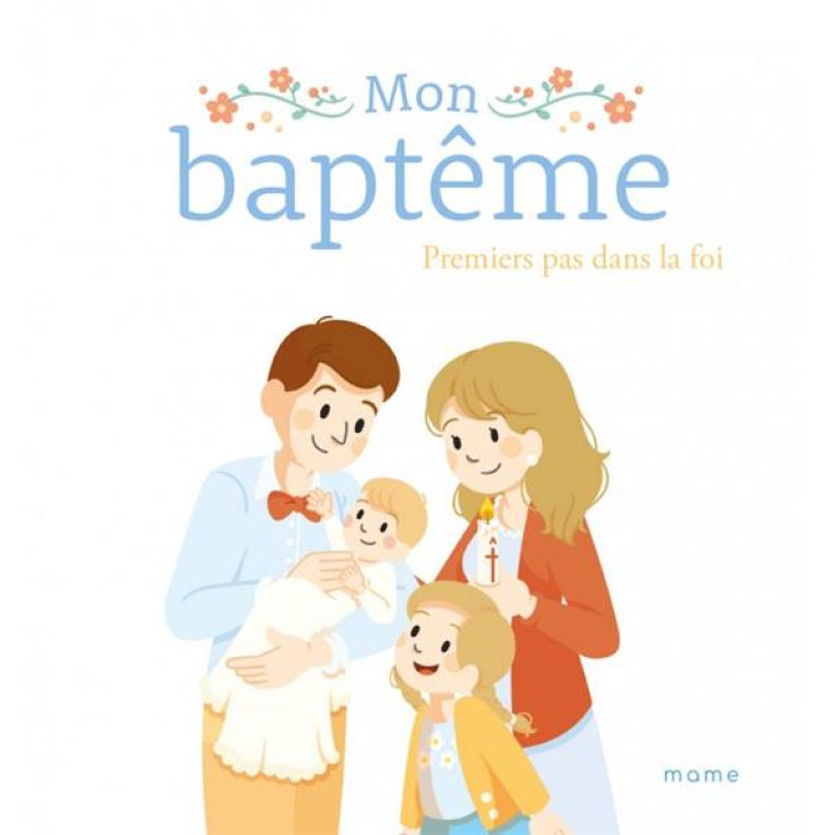 BAPTÊME MON BAPTÊME. PREMIERS PAS DANS LA FOI - KARINE-MARIE AMIOT - MAME