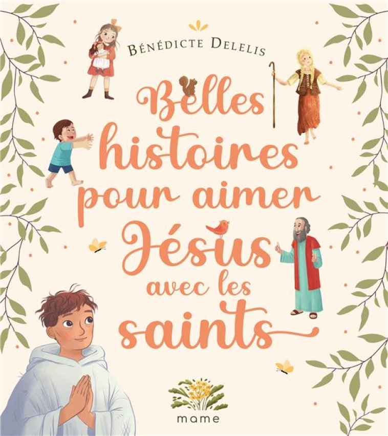 HISTOIRES 4-7 ANS BELLES HISTOIRES POUR AIMER JÉSUS AVEC LES SAINTS - BENEDICTE DELELIS - MAME