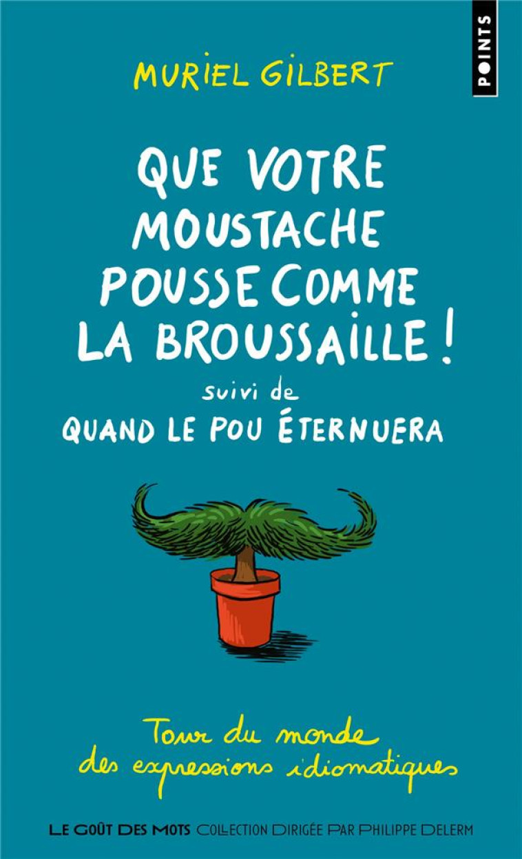 POINTS GOÛT DES MOTS QUE VOTRE MOUSTACHE POUSSE COMME LA BROUSSAILLE! - MURIEL GILBERT - POINTS