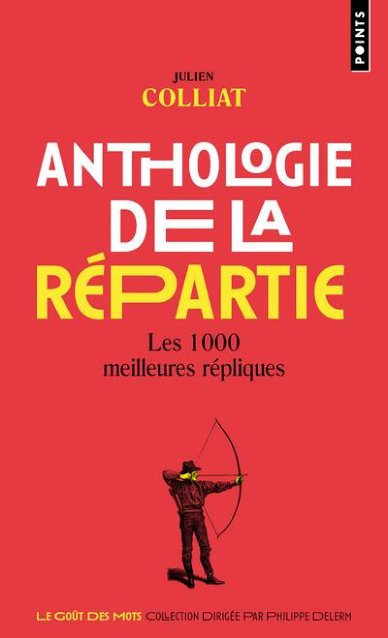 POINTS GOÛT DES MOTS ANTHOLOGIE DE LA RÉPARTIE - JULIEN COLLIAT - POINTS