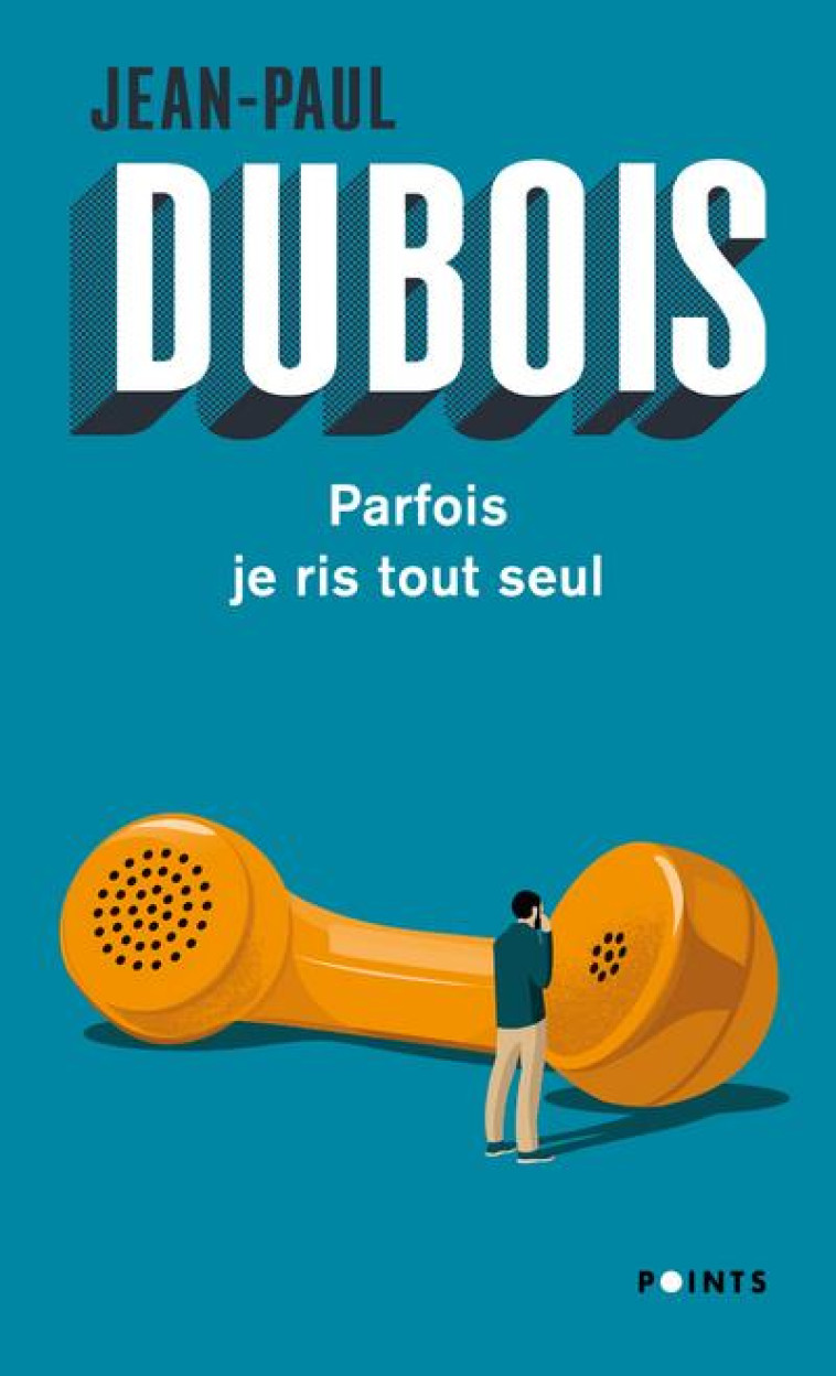 POINTS PARFOIS JE RIS TOUT SEUL - JEAN-PAUL DUBOIS - POINTS