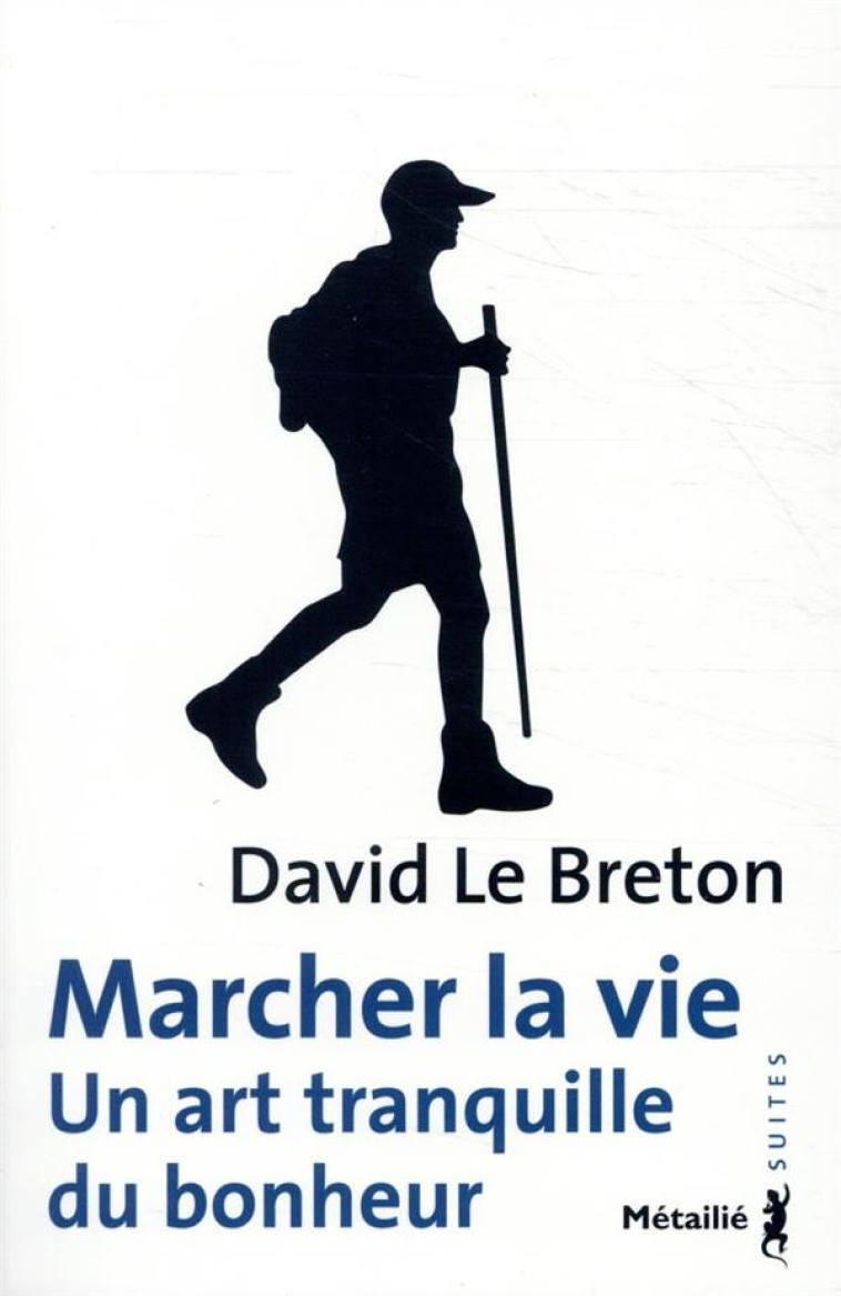 SUITES SCIENCES HUMAINES MARCHER LA VIE - DAVID LE BRETON - METAILIE