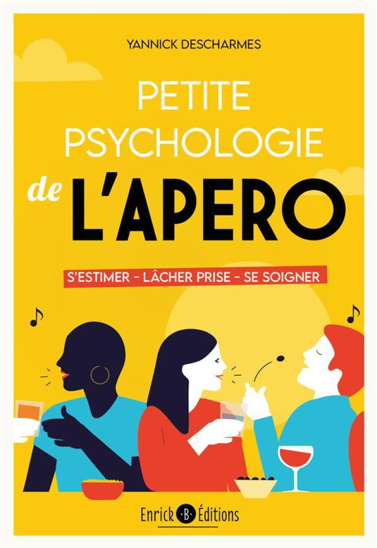 PETITE PSYCHOLOGIE DE L'APÉRO - YANNICK DESCHARMES - ENRICK