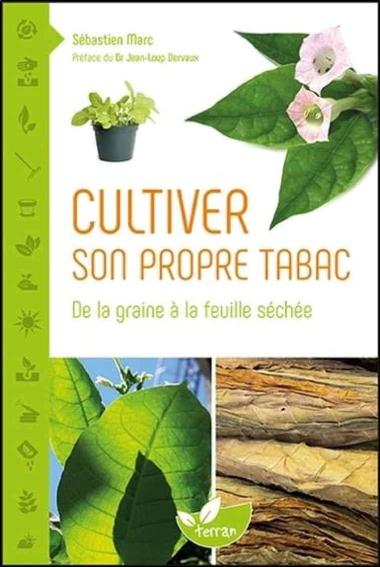 CULTIVER SON PROPRE TABAC - DE LA GRAINE À LA FEUILLE SÉCHÉE - SEBASTIEN MARC - Ed. du Terran