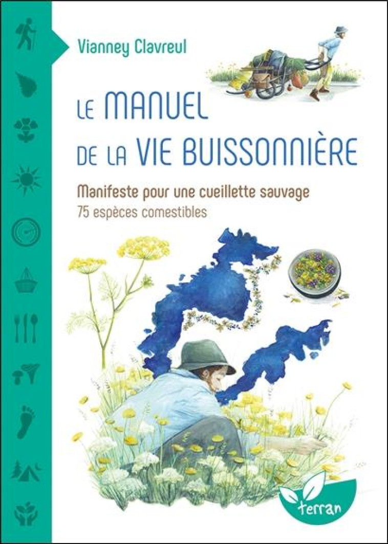 LE MANUEL DE LA VIE BUISSONNIERE - MANIFESTE POUR UNE CUEILLETTE SAUVAGE - 75 ESPECES COMESTIBLES - CLAVREUL VIANNEY - DE TERRAN