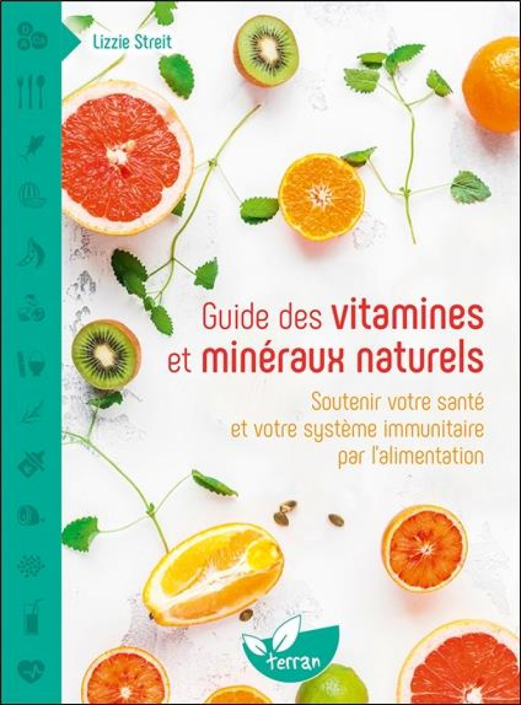 GUIDE DES VITAMINES ET MINERAUX NATURELS - SOUTENIR VOTRE SANTE ET VOTRE SYSTEME IMMUNITAIRE PAR L'A - STREIT LIZZIE - DE TERRAN