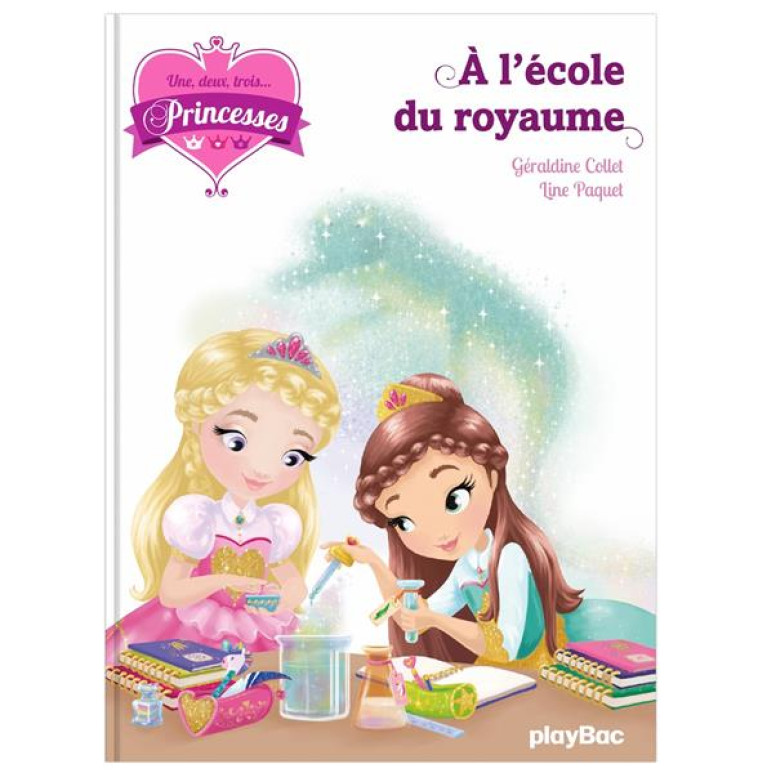 UNE, DEUX, TROIS PRINCESSES - A L'ÉCOLE DU ROYAUME - TOME 6 - GERALDINE COLLET - Play Bac