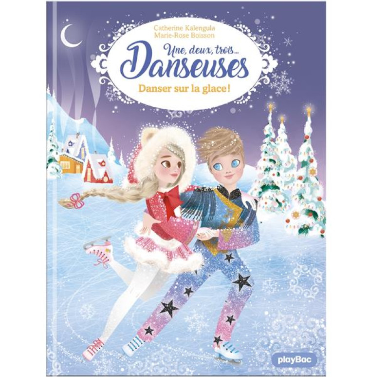 UNE, DEUX, TROIS DANSEUSES - DANSER SUR LA GLACE ! - TOME 11 - CATHERINE KALENGULA - PRISMA