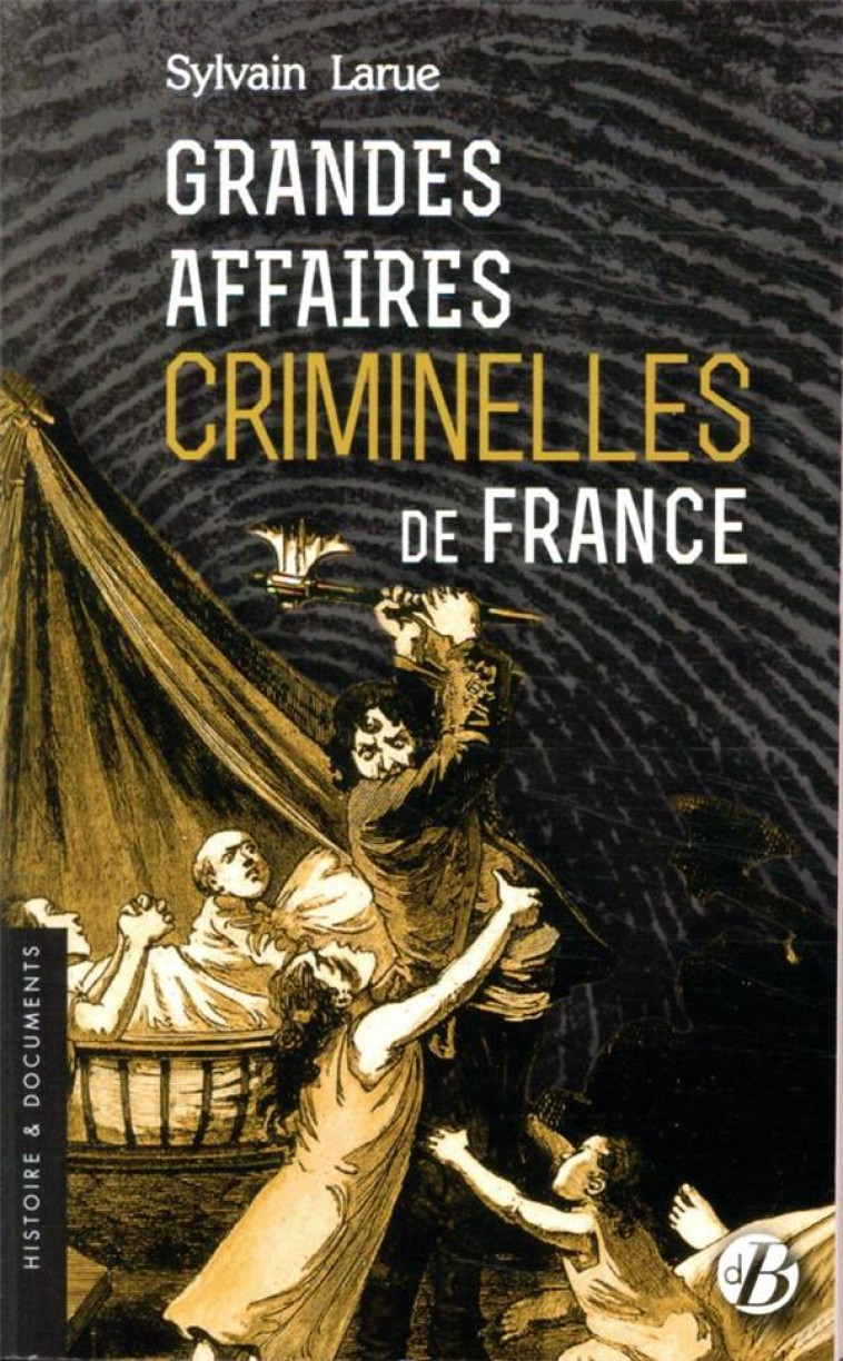 GRANDES AFFAIRES CRIMINELLES DE FRANCE - SYLVAIN LARUE - DE BOREE