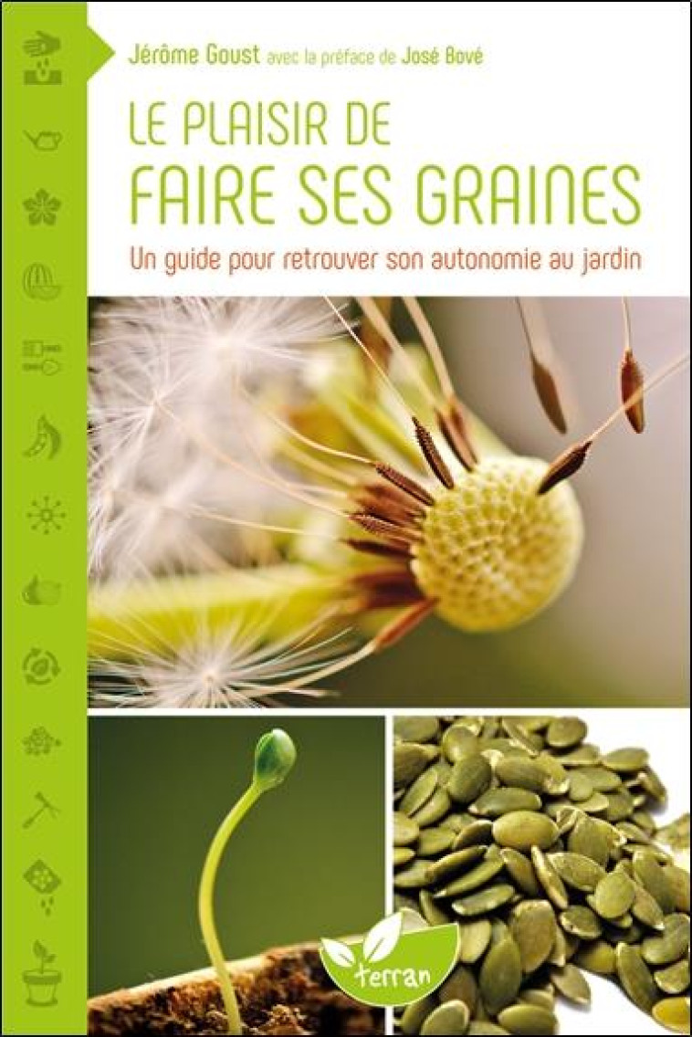 LE PLAISIR DE FAIRE SES GRAINES - UN GUIDE POUR RETROUVER SON AUTONOMIE AU JARDIN - GOUST JEROME - DE TERRAN