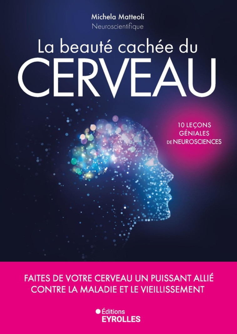 LA BEAUTÉ CACHÉE DU CERVEAU - MICHELA MATTEOLI - EYROLLES