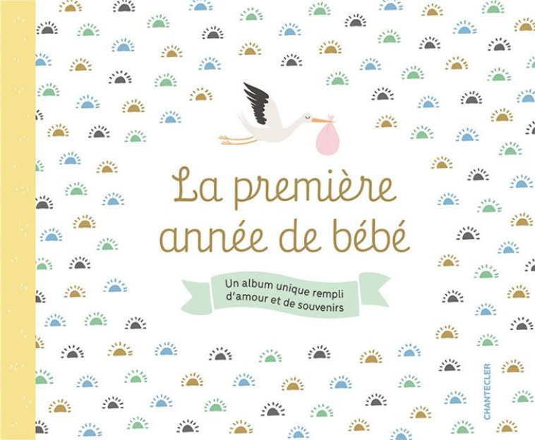 LA PREMIÈRE ANNÉE DE BÉBÉ - COLLECTIF - CHANTECLER