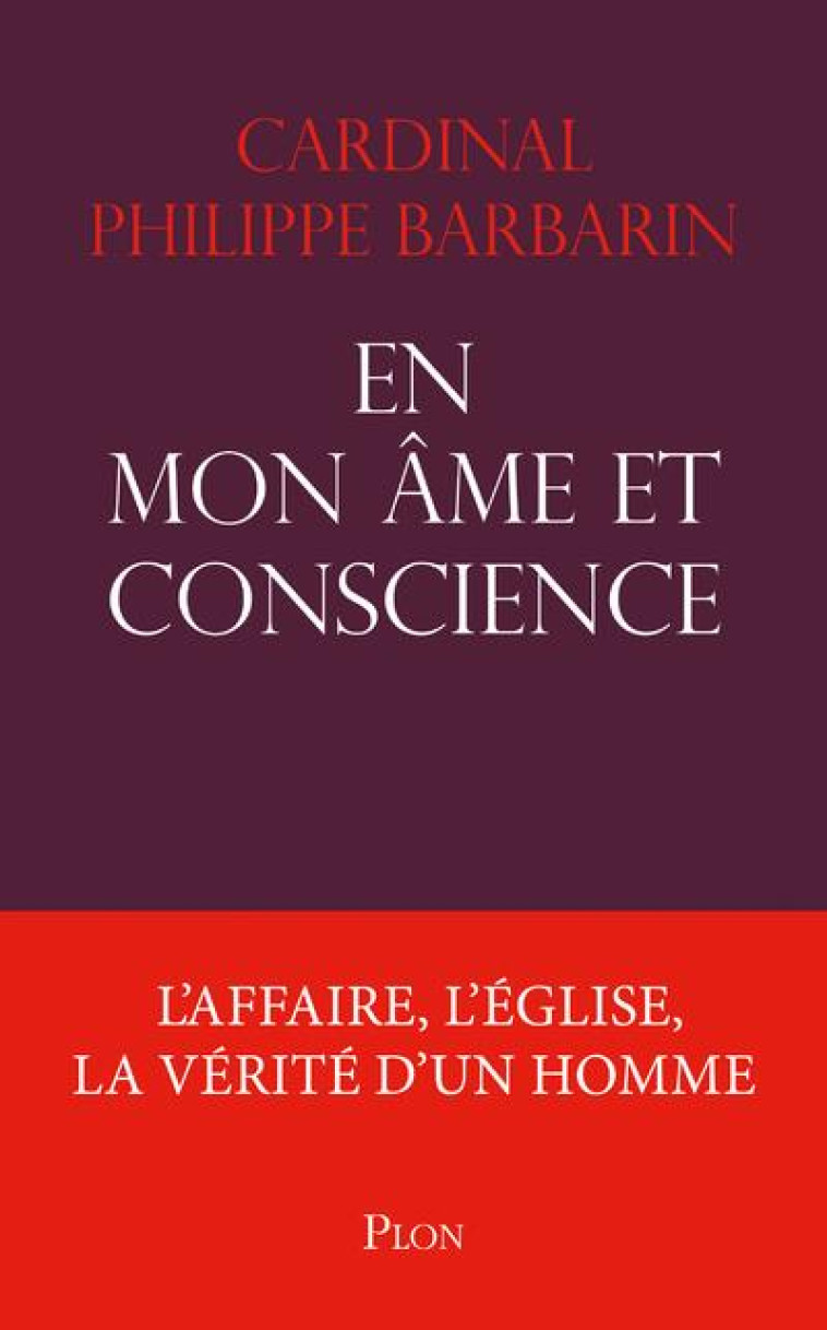 EN MON ÂME ET CONSCIENCE - L'AFFAIRE, L'ÉGLISE, LA VÉRITÉ D'UN HOMME - PHILIPPE BARBARIN - PLON