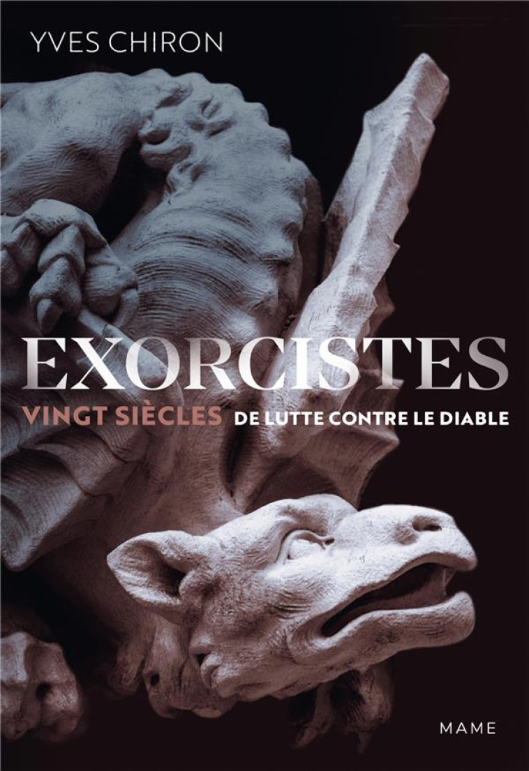 EXORCISTES. VINGT SIÈCLES DE LUTTE CONTRE LE DIABLE - YVES CHIRON - MAME