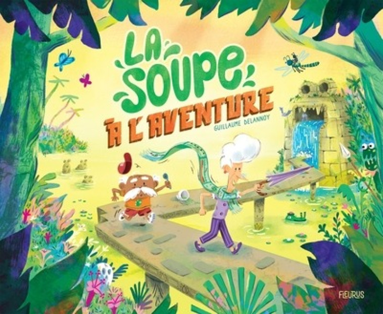 LA SOUPE À L'AVENTURE - GUILLAUME DELANNOY - FLEURUS