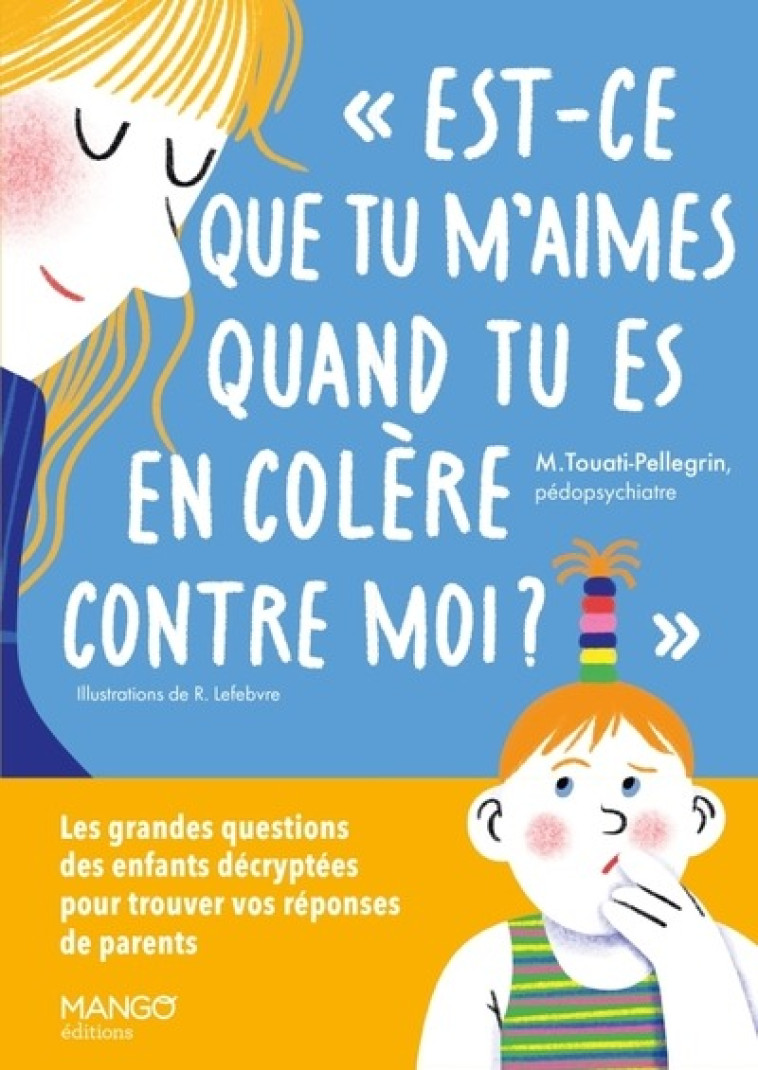 AIDER À GRANDIR EST-CE QUE TU M'AIMES QUAND TU ES EN COLÈRE CONTRE MOI ? - MARIE TOUATI-PELLEGRIN - MANGO