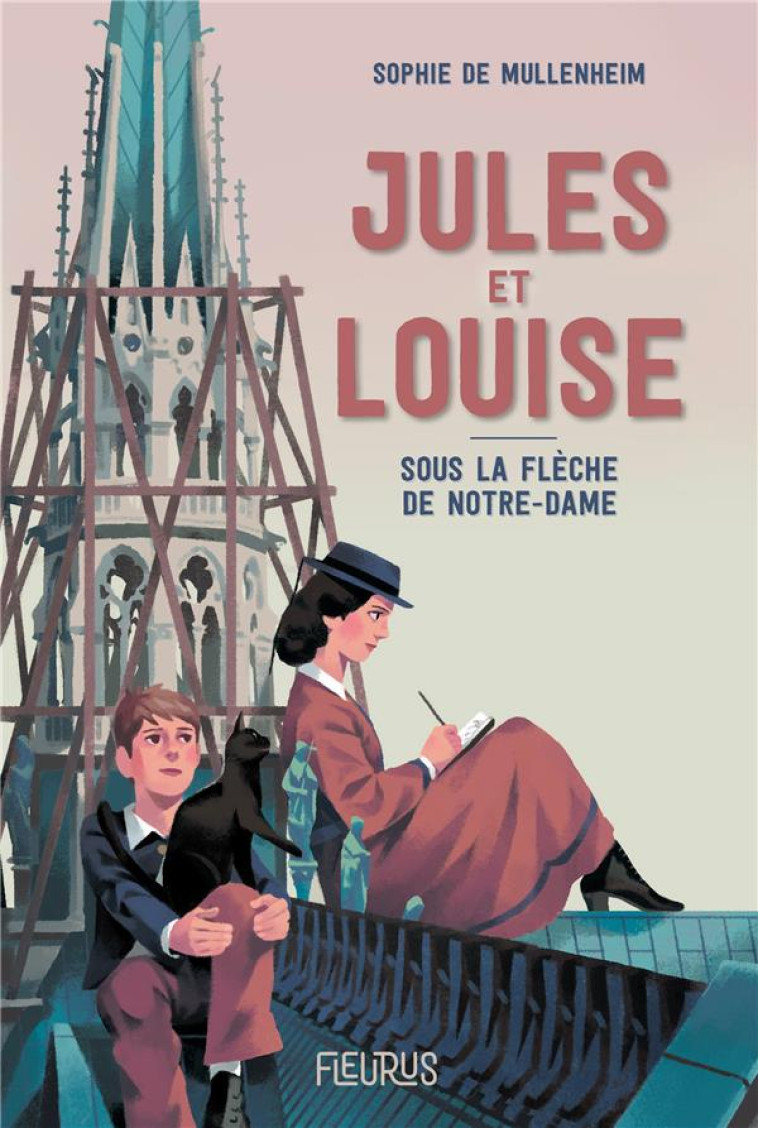 JULES ET LOUISE. SOUS LA FLÈCHE DE NOTRE-DAME - SOPHIE DE MULLENHEIM - FLEURUS