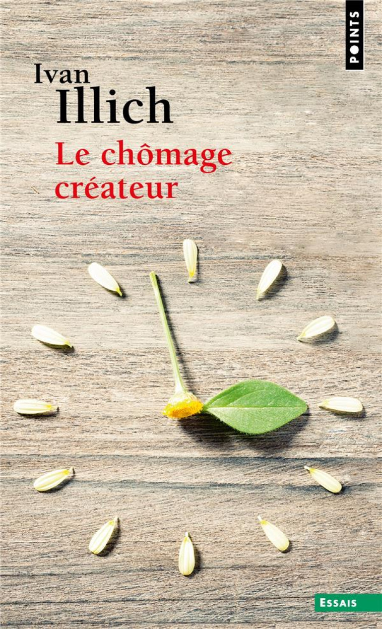 LE CHOMAGE CREATEUR - POSTFACE A LA CONVIVIALITE - ILLICH IVAN - POINTS