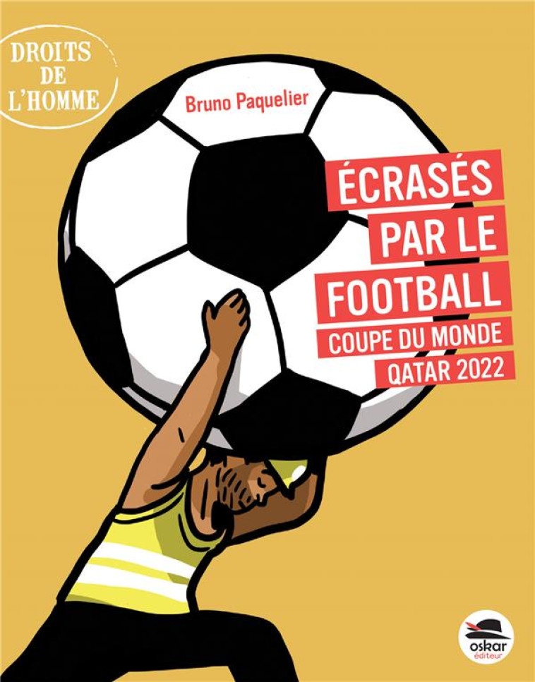 ÉCRASÉS PAR LE FOOTBALL - COUPE DU MONDE - QATAR 2022 - BRUNO PAQUELIER - OSKAR