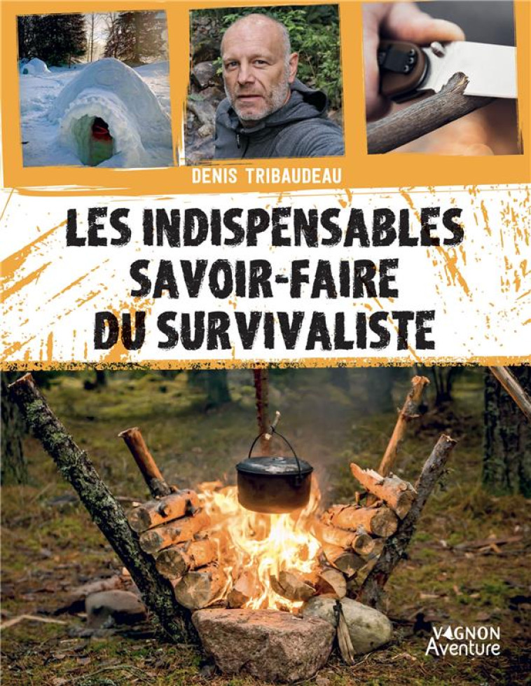 LES INDISPENSABLES SAVOIR-FAIRE DU SURVIVALISTE - TRIBAUDEAU DENIS - VAGNON