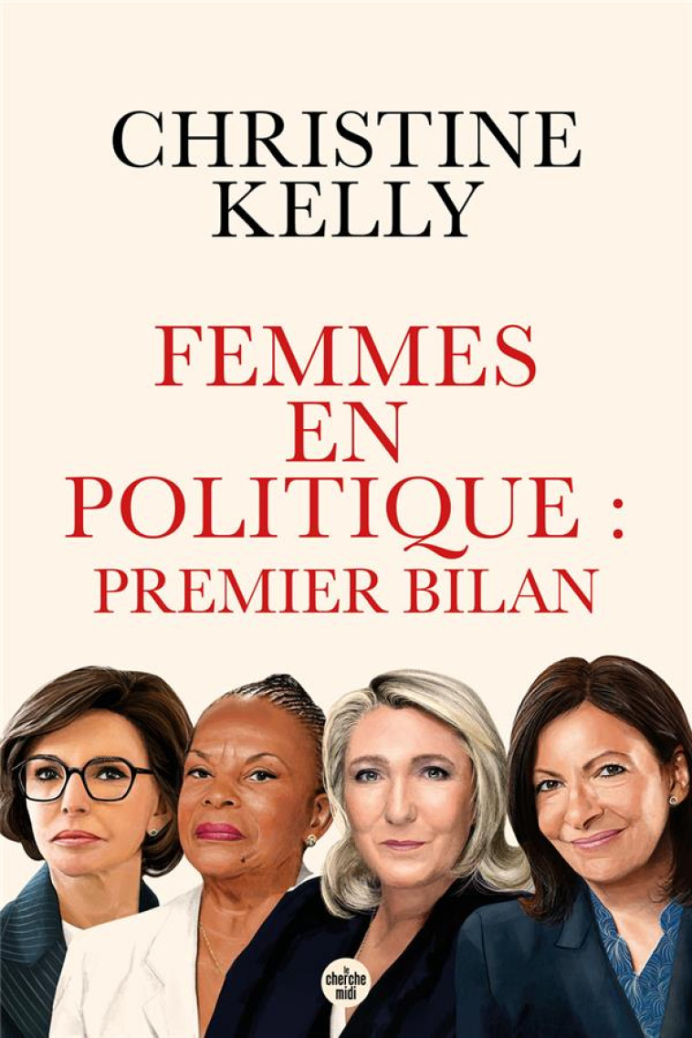 FEMMES EN POLITIQUE : PREMIER BILAN - TRENTE PORTRAITS DE FEMMES QUI ONT ACCÉDÉ AUX RESPONSABILITÉS - CHRISTINE KELLY - LE CHERCHE MIDI