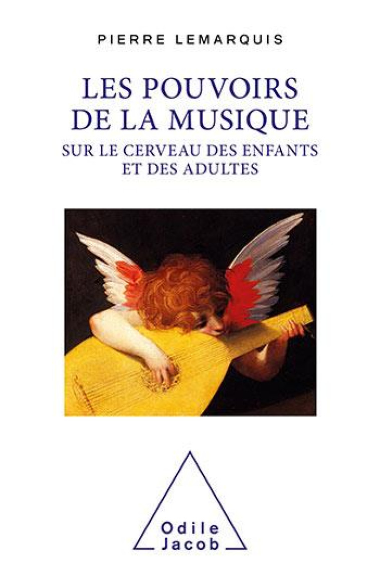 LES POUVOIRS DE LA MUSIQUE SUR LE CERVEAU DES ENFANTS ET DES ADULTES - PIERRE LEMARQUIS - JACOB